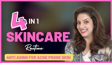 4 in 1 Skincare Routine | Anti Aging Routine for Dry Acne Prone Skin with open pores & dark circles