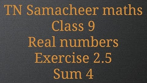 Sum 4/Exercise 2.5/Real numbers/Class 9/Tamilnadu Samacheer maths