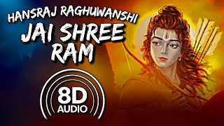Jai Shree Ram : Hansraj Raghuwanshi (8D AUDIO)