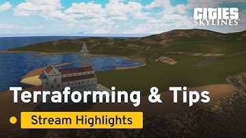 Terraforming & Tips | Summer Stream Highlights | Cities: Skylines