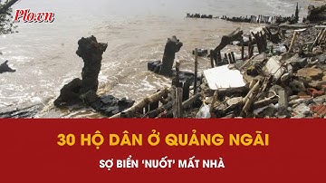 Biển ăn sâu vào làng, 30 hộ dân sống trong nỗi sợ biển ‘nuốt’ mất nhà | PLO
