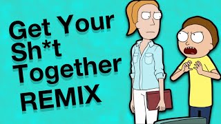 Get Your Shit Together (Rick and Morty remix song )