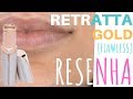 RETRATTA GOLD - DEPILADOR FACIAL [RESENHA] | Iruama