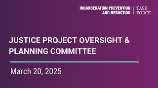 IPRTF - Justice Project Oversight and Planning Committee - March 20, 2025