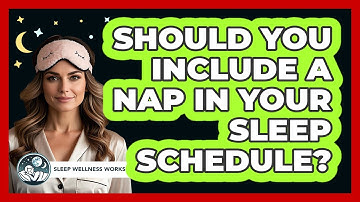 Should You Include A Nap In Your Sleep Schedule?