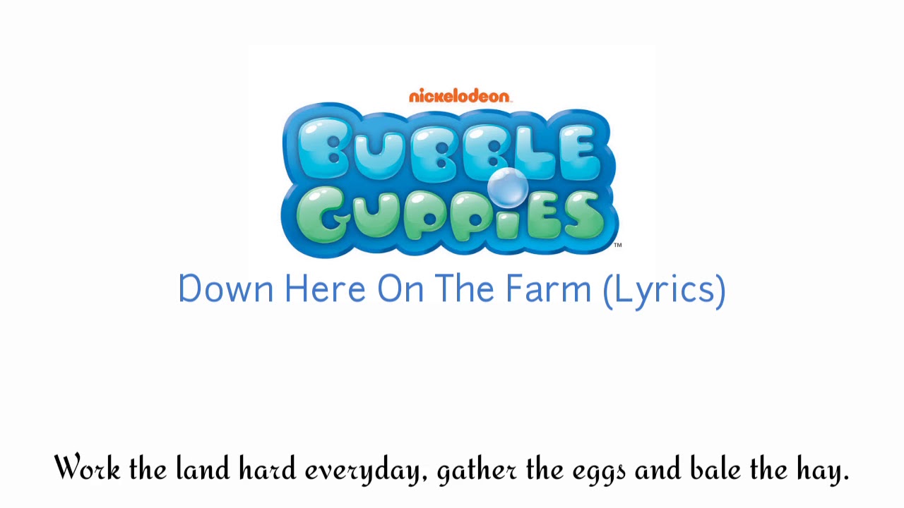 Bubble Guppies Down Here On The Farm (Lyrics) YouTube