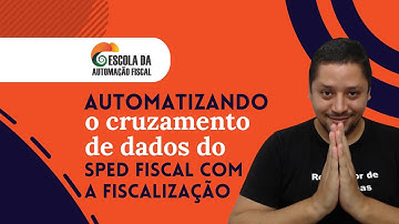 Automatizando o cruzamento de dados do SPED Fiscal com a fiscalização