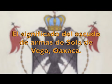 El significado del escudo de armas de Sola de Vega, Oaxaca