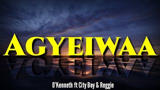 O'Kenneth-Agyeiwaa ft City boy & Reggie(Lyrics)