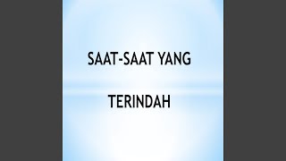 SAAT-SAAT YANG TERINDAH