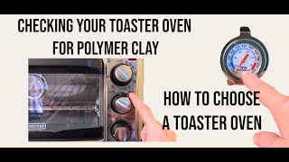 How to choose a toaster oven for polymer clay &amp; checking the temperature, tips &amp; tricks, DIY