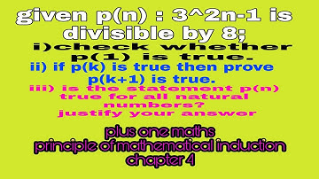 statement p(n):3^2n-1 is divisible by 8 check whether p(1),p(k) is true then prove p(k+1) is true.
