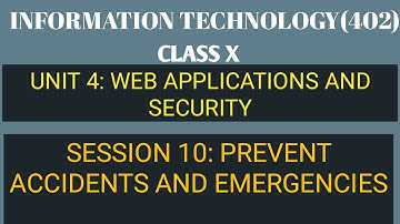 Prevent Accidents and Emergencies |Session 10 | Unit-4 Web Applications & Security | IT 402 Class X