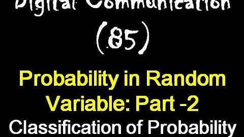 Digital Communication 85: Probability in Random Variable: Part -2: Classification of Probability