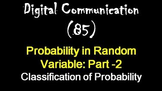 Digital Communication 85: Probability in Random Variable: Part -2: Classification of Probability