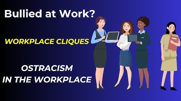 Workplace Cliques and Ostracism in the Workplace