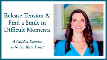 Guided Exercise to Release Stress & Find A Smile In Difficult Moments