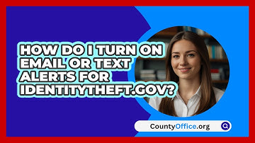 How Do I Turn On Email Or Text Alerts For   IdentityTheft.gov? | CountyOffice News