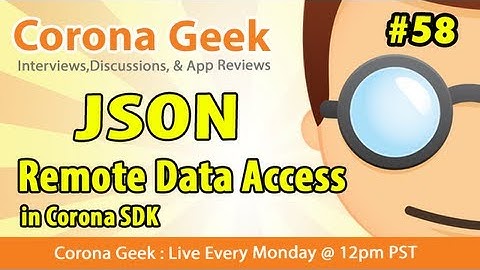 Corona Geek #58 - Accessing Data Remotely Using JSON In Corona SDK