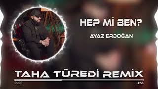 Ayaz Erdoğan - Hep Mi Ben ( Taha Türedi Remix )