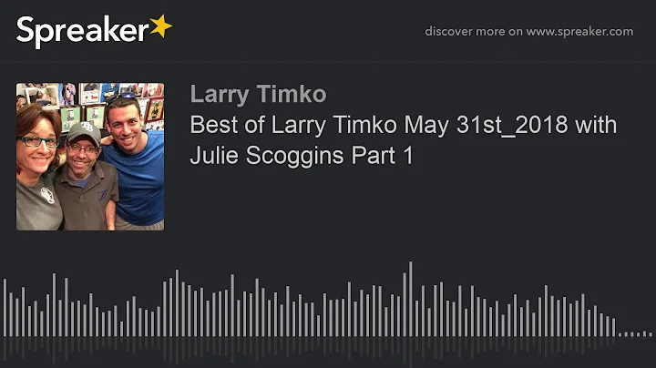 Best of Larry Timko May 31st_2018 with Julie Scogg...