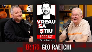 GEO RAEȚCHI: „Lumea striga după mine: Zi-le, domnu' Geo!" | VREAU SĂ ȘTIU Ep 176