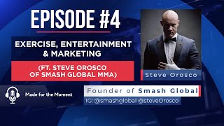 Made for the Moment #4 - Exercise, Entertainment &amp; Marketing (ft. Steve Orosco of Smash Global MMA)