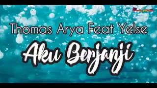 Thomas Arya Feat Yelse - Aku Berjanji ( Lirik )