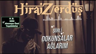 Şiirli Hiraizerdüş Dokunsalar Ağlarım & H.b.