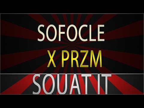 Sofocle ✖ PRZM - SQUAT IT [FREE DL]