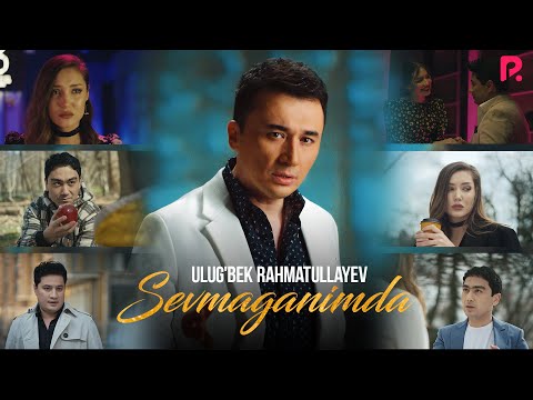 Ulug'bek Rahmatullayev — Sevmaganimda (Official Music Video)