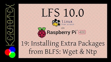 LFS 10.0 on RPI400. 19: Installing Extra Packages from BLFS: Wget & Ntp