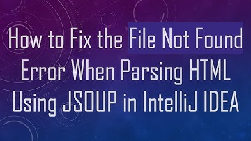 How to Fix the File Not Found Error When Parsing HTML Using JSOUP in IntelliJ IDEA