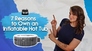 7 Reasons To Own An Inflatable Hot Tub