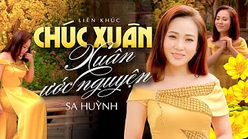 NHẠC TẾT 2025 | Liên khúc CHÚC XUÂN & XUÂN ƯỚC NGUYỆN - SA HUỲNH | Nhạc Xuân Đón Tết Ất Tỵ 2025