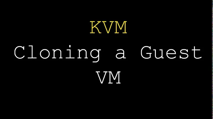 KVM  | Cloning a Guest VM