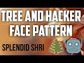 Tree Pattern and Hacker Face Pattern  l  Splendid Shri