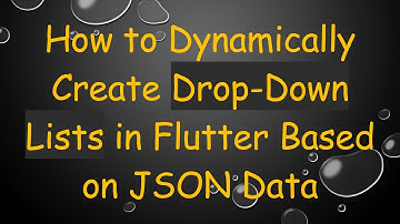 How to Dynamically Create Drop-Down Lists in Flutter Based on JSON Data