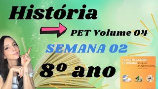 PET volume 4 - Semana 2 - História- 8º ano.