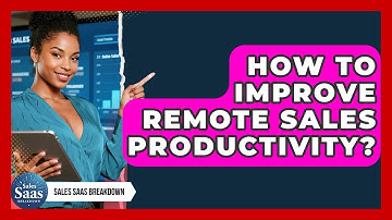 How To Improve Remote Sales Productivity? - Sales Saas Breakdown