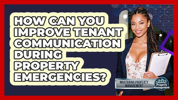 How Can You Improve Tenant Communication During Property Emergencies?