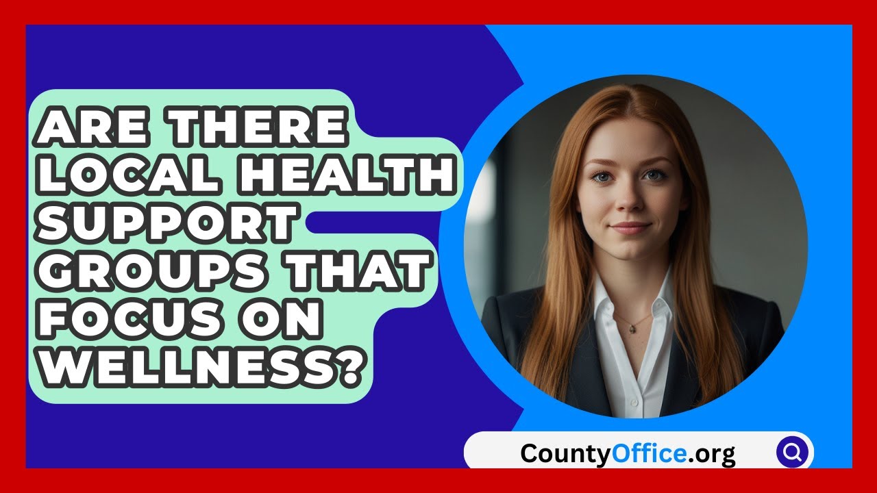 Are There Local Health Support Groups That Focus On Wellness? - CountyOffice.org