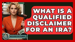What Is A Qualified Disclaimer For An IRA? - Wealth and Estate Planners