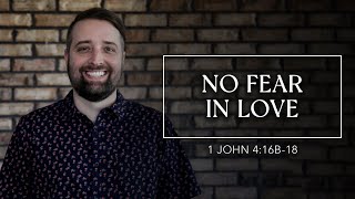 No Fear in Love | 1 John 4:16b-18