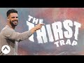 The Thirst Trap | Seven-Mile Miracle | Pastor Steven Furtick