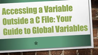 Accessing a Variable Outside a C File: Your Guide to Global Variables