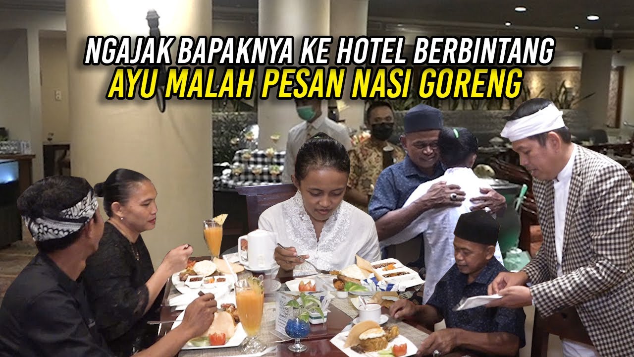 SAAT AYU BAHAGIA TEMANI BAPAKNYA MAKAN DI HOTEL BERBINTANG | MENUNYA HANYA PILIH NASI GORENG