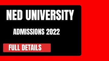 NED UNIVERSITY 2022 | TEST DATE | REGISTRATION PROCESS | ADMISSION CRITERIA | FOR ADMISSIONS 2022