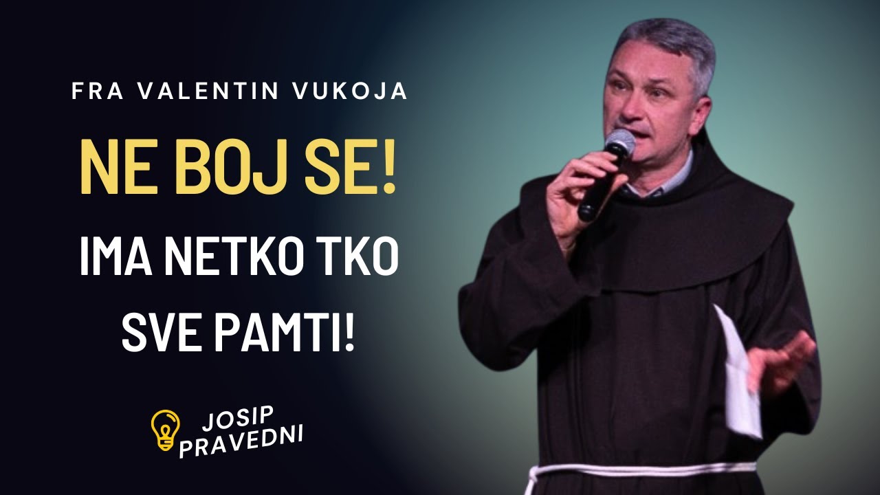 Ne boj se! Ima netko tko sve pamti! Fra Valentin Vukoja