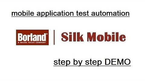 Borland Silk Mobile : Mobile Application Test Automation : Step by Step DEMO (Complete Training)